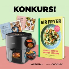 Konkurs: wygraj egzemplarz "Air Fryer: proste i zdrowe przepisy roślinne" oraz Frytkownice beztłuszczową Cecotec Cecofry&Grill Duoheat 6500! 
