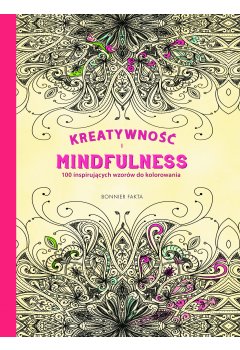 Kreatywność i Mindfulness. 100 inspirujących wzorów do kolorowania