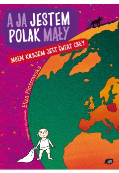 A ja jestem Polak mały, moim krajem jest świat cały